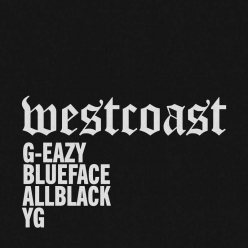 G-Eazy Ft. BlueFace, Allblack & YG - West Coast